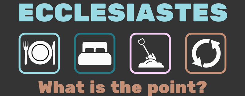 Ecclesiastes - What Is The Point?